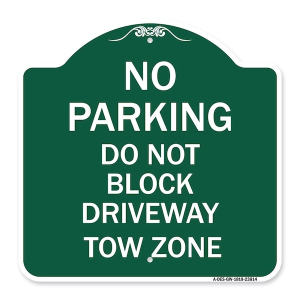 Signmission No Parking-Do Not Block Driveway Tow Zone, Green & White Aluminum Sign, 18" x 18", GW-1818-23814 A-DES-GW-1818-23814 - main